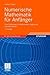 Numerische Mathematik für Anfänger: Eine Einführung für Mathematiker, Ingenieure und Informatiker (Grundkurs Mathematik) (German Edition)