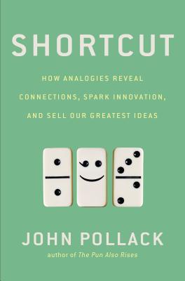 Shortcut: How Analogies Reveal Connections, Spark Innovation, and Sell Our Greatest Ideas (Hardcover)