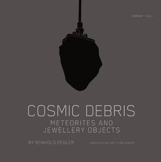 Cosmic Debris: Meteorites and Jewellery Objects by Reinhold Ziegler (Hardcover)