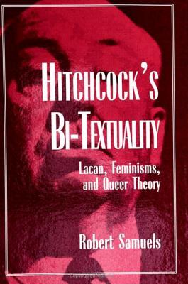 Hitchcock's Bi-Textuality: Lacan, Feminisms, and Queer Theory (Psychoanalysis and Culture)