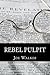 Rebel Pulpit: The Civil War Prison Diary of Lieutenant James Vance Walker - Third Tennessee Confederate Infantry (Vaughn's)