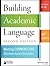 Building Academic Language: Meeting Common Core Standards Across Disciplines, Grades 5-12