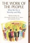 Work of the People: What We Do In Worship and Why Work of the People: What We Do In Worship and Why