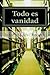 Todo es vanidad: Filosofía (Comentario al libro de Eclesiastés) (Spanish Edition)
