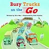 Busy Trucks on the Go by Eric Ode