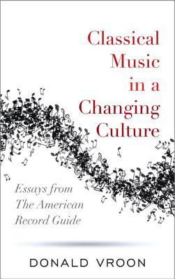 Classical Music in a Changing Culture: Essays from The American Record Guide
