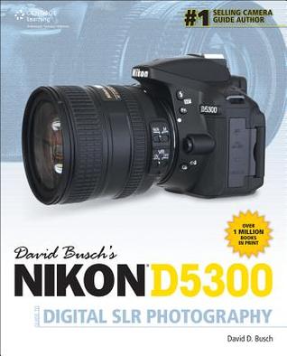 David Busch s Nikon D5300 Guide to Digital SLR Photography