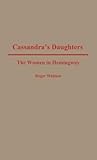 Cassandra's Daughters: The Women in Hemingway (Contributions in Women's Studies)