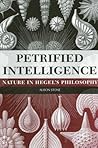 Petrified Intelligence: Nature in Hegel's Philosophy (Hegelian Studies (Dis))
