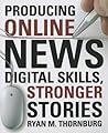Producing Online News by Ryan Thornburg
