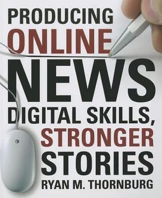 Producing Online News: Digital Skills, Stronger Stories (Paperback)