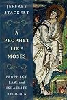 A Prophet Like Moses: Prophecy, Law, and Israelite Religion A Prophet Like Moses: Prophecy, Law, and Israelite Religion