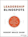 Leadership Blindspots by Robert Bruce Shaw