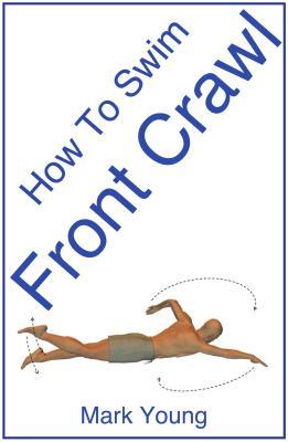 How To Swim Front Crawl: A Step-By-Step Guide For Beginners Learning Front Crawl Technique