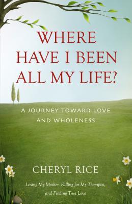 Where Have I Been All My Life? A Journey Toward Love and Wholeness (Paperback)