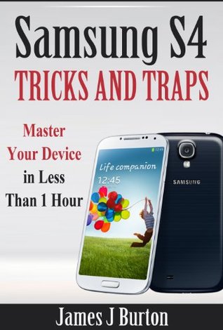 Samsung S4 Tricks and Traps: Master Your Device in Less Than 1 Hour (Kindle Edition)