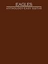 Eagles Anthology for Easy Guitar Eagles Anthology for Easy Guitar