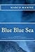 Blue Blue Sea by Marco Manfre