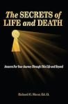 The Secrets of Life and Death:Answers For Your Journey Through This Life and Beyond The Secrets of Life and Death:Answers For Your Journey Through This Life and Beyond