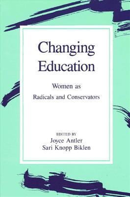 Changing Education: Women as Radicals and Conservators (Feminist Theory Educ