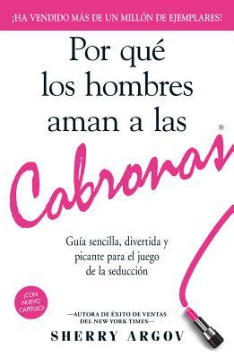 Por qué los hombres aman a las cabronas: guía sencilla, divertida y picante para el juego de la seducción