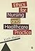 Ethics for Nursing and Healthcare Practice