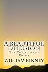 A Beautiful Delusion: The Coming Anti-Christ