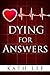 Dying for Answers by Kath Lee