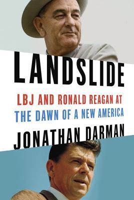 Landslide: LBJ and Ronald Reagan at the Dawn of a New America (Hardcover)