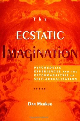 The Ecstatic Imagination: Psychedelic Experiences and the Psychoanalysis of Self-Actualization (Hardcover)