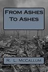 From Ashes To Ashes by MR R L McCallum