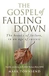 The Gospel of Falling Down: The Beauty Of Failure In An Age Of Success Book cover for The Gospel of Falling Down: The Beauty Of Failure In An Age Of Success