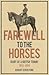 Farewell to the Horses: Diary of a British Tommy 1915-1919