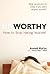 Unworthy: How to Stop Hatin...