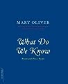 What Do We Know by Mary Oliver