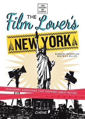 The Film Lover's New York: 60 Legendary Addresses that Inspired Great Movies (Paperback)