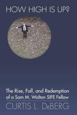 How High Is Up?: The Rise, Fall, and Redemption of a Sam M. Walton Sife Fellow