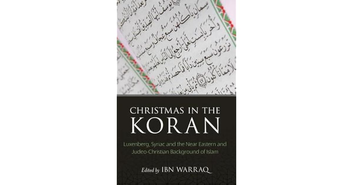 Christmas in the Koran Luxenberg, Syriac, and the Near Eastern and