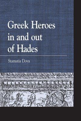 Greek Heroes in and out of Hades (Greek Studies: Interdisciplinary Approaches)