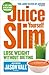 Juice Yourself Slim by Jason Vale
