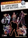 The Funkmasters -- The Great James Brown Rhythm Sections 1960... by Chuck Silverman