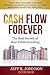 Cash Flow Forever!: The Real Secrets of Real Estate Investing