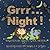 Grrr...Night!