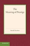 The Meaning of Prestige: The Rede Lecture 1937 The Meaning of Prestige: The Rede Lecture 1937