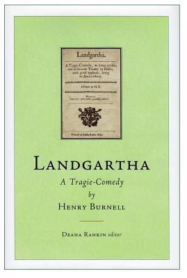Landgartha: A Tragie-Comedy: by Henry Burnell (Literature of Early Modern Ireland)