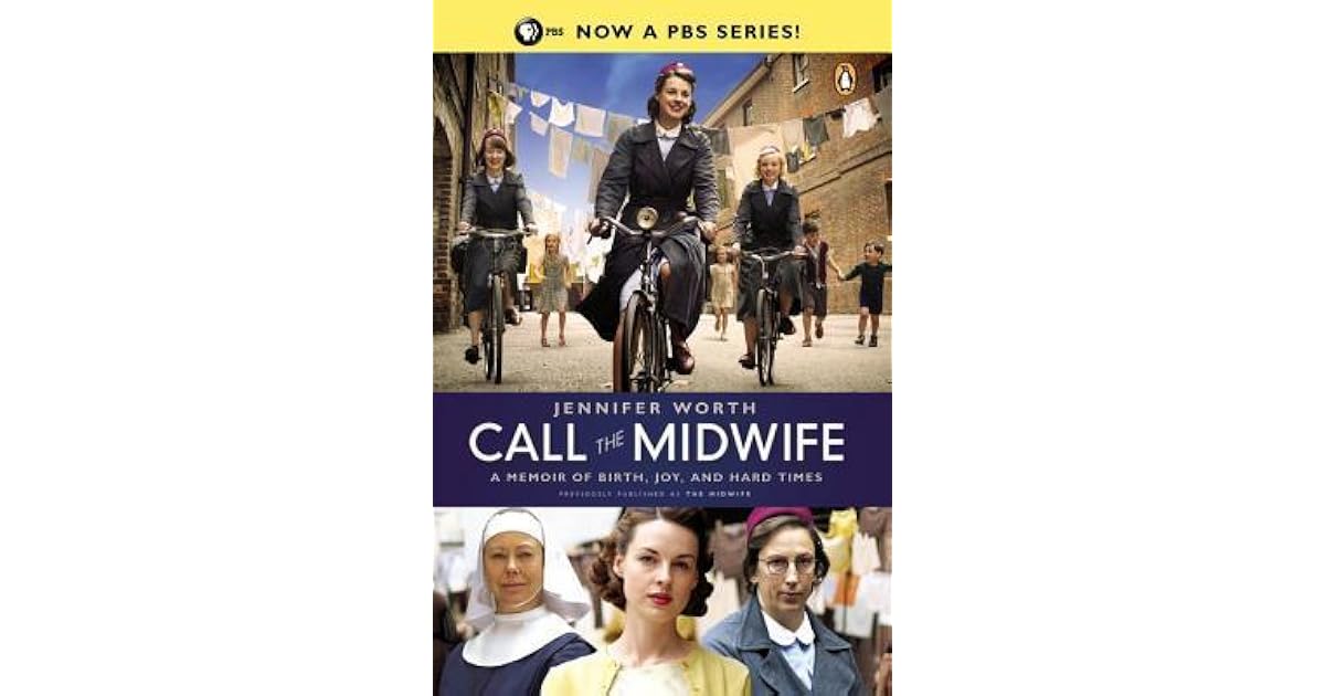 Call the Midwife A Memoir of Birth, Joy, and Hard Times by Jennifer Worth
