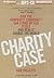Charity Case: How the Nonprofit Community Can Stand Up for Itself and Really Change the World