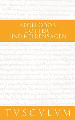 Götter- und Heldensagen / Bibliotheke: Griechisch - Deutsch (Sammlung Tusculum) (German Edition)