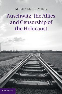 Auschwitz, the Allies and Censorship of the Holocaust (Hardcover)
