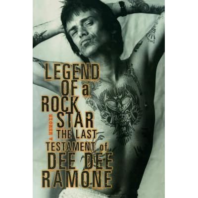 Legend of a Rock Star: A Memoir: The Last Testament of Dee Dee Ramone ...